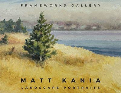 Matt Kania - A solo exhibition. Landscape Portraits – an eclectic collection of plein air oil paintings of our natural and cultural world. Hosted by Frameworks Gallery in St. Paul.